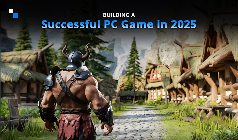 How to Build  a PC Game That Players Will Obsess Over in 2025
