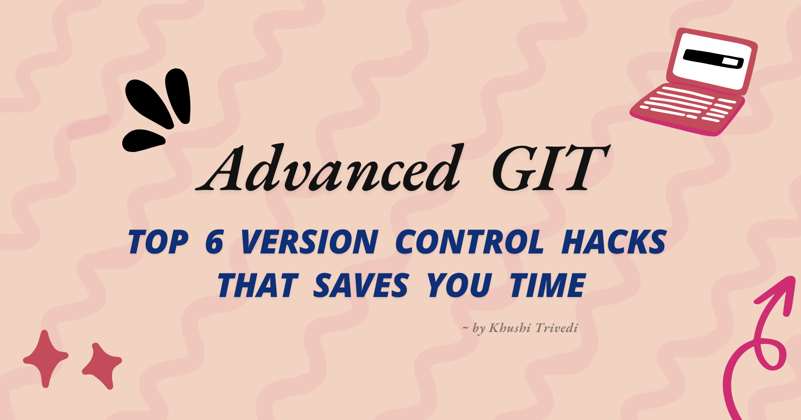 Advanced GIT - Top 6 Version Control Hacks That Saves You Time