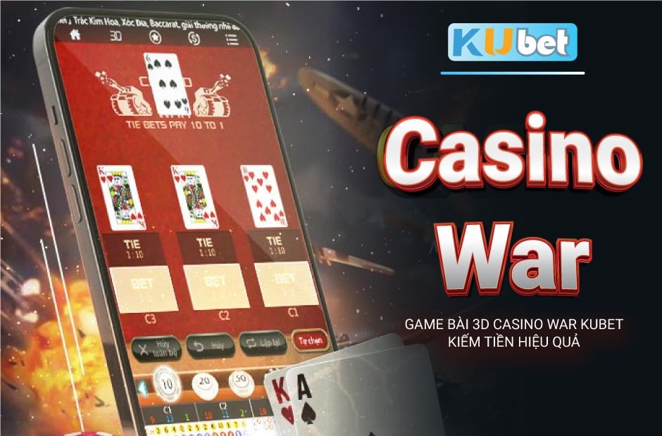 Game Bài 3d Casino War Kubet Kiếm Tiền Hiệu Quả