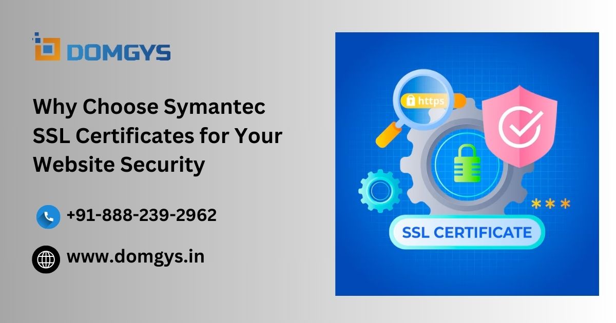 Why Choose Symantec SSL Certificates for Your Website Security?