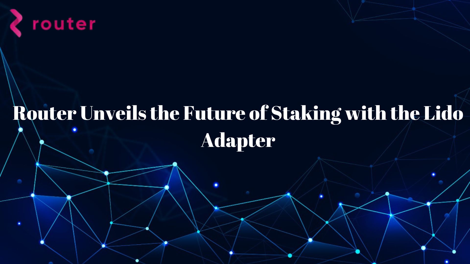 Router Unveils the Future of Staking with the Lido Adapter