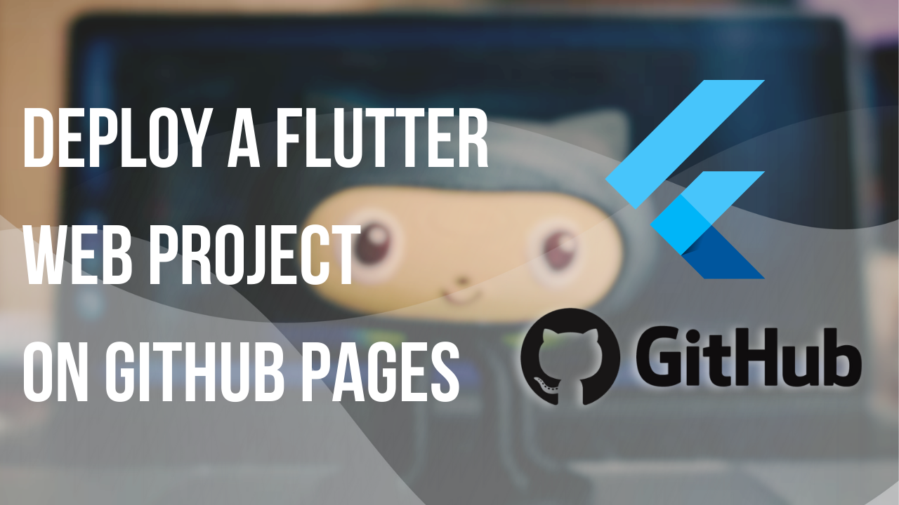 Deploying the Flutter Web Application on GitHub Pages