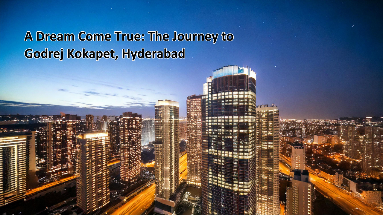 A Dream Come True: The Journey to Godrej Kokapet, Hyderabad