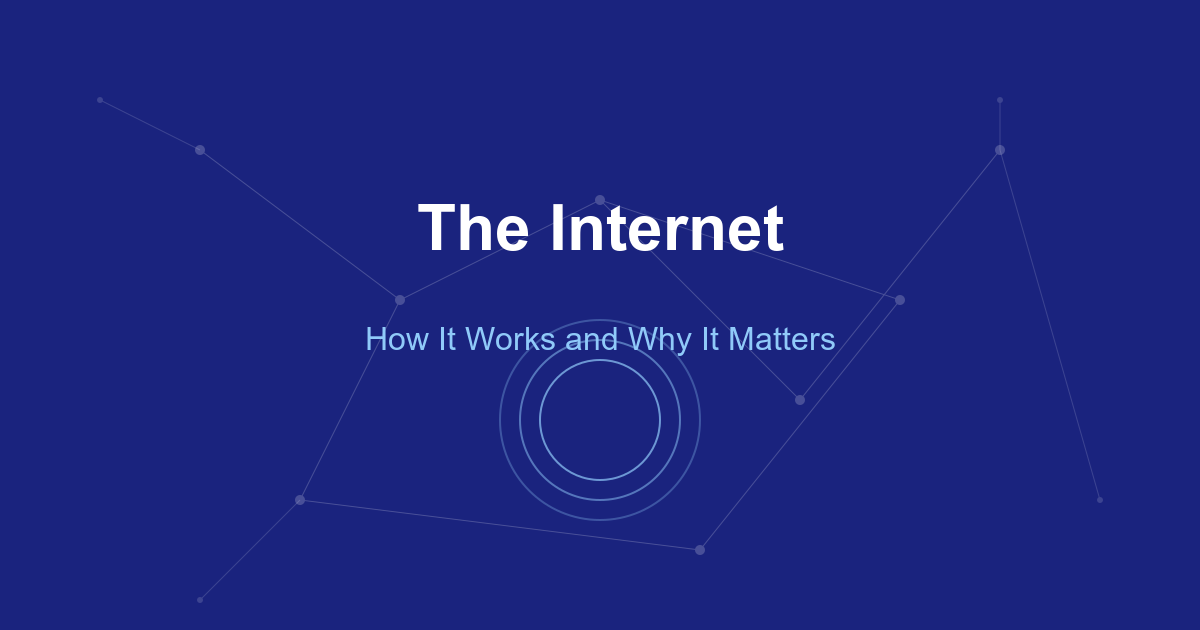 The Internet: How It Works and Why It Matters