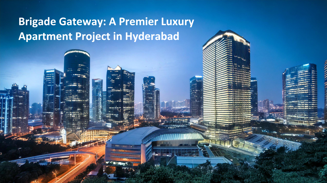 Brigade Gateway: A Premier Luxury Apartment Project in Hyderabad