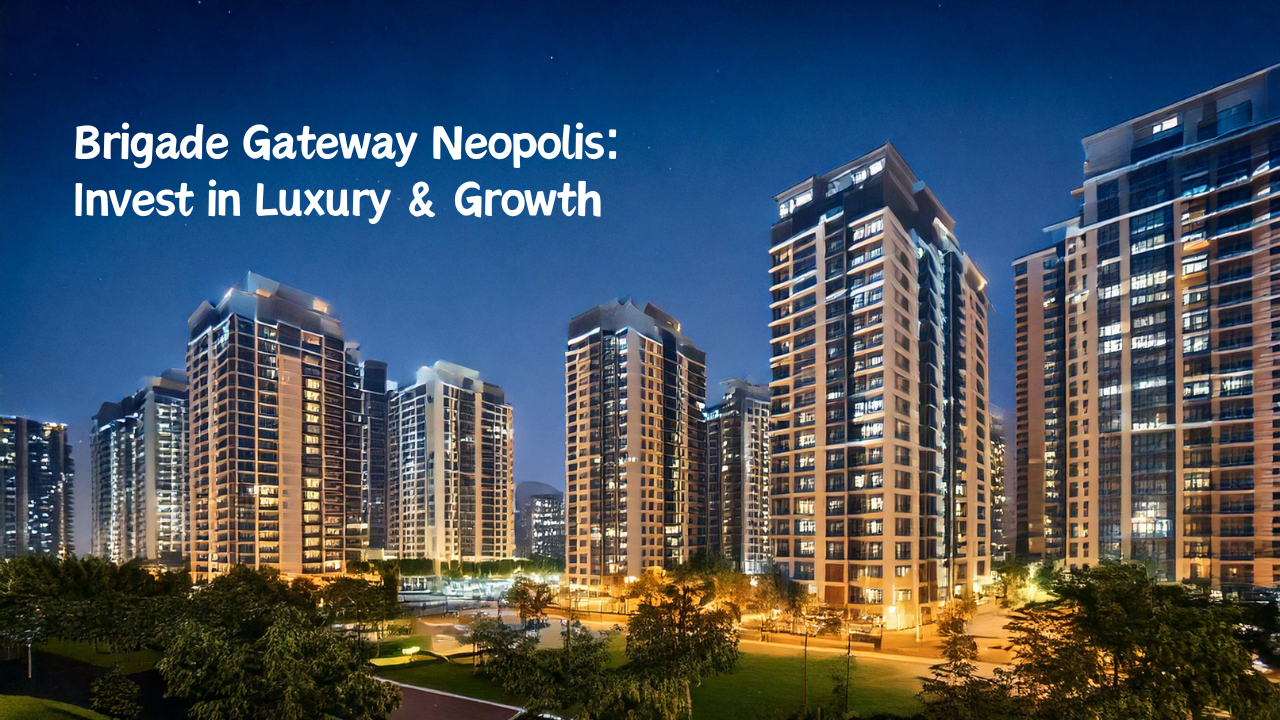 Brigade Gateway Neopolis: Invest in Luxury & Growth