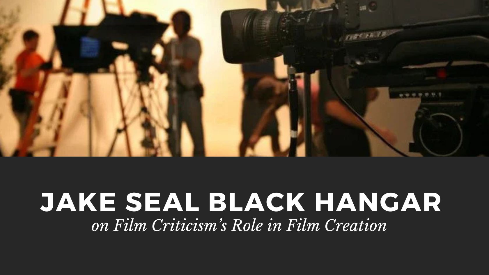 Jake Seal Black Hangar on Film Criticism’s Role in Film Creation
