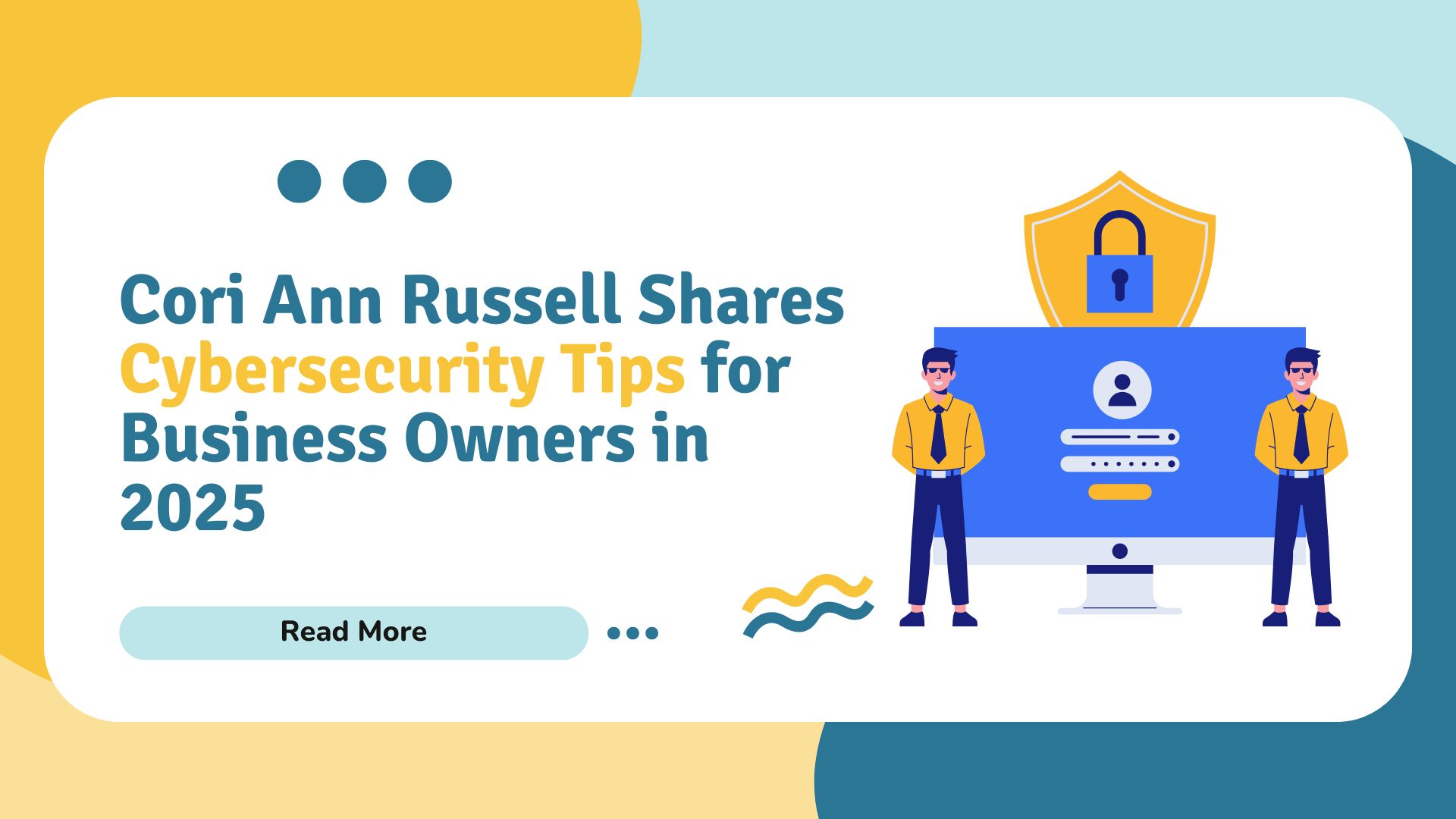 Cori Ann Russell Shares Cybersecurity Tips for Business Owners in 2025
