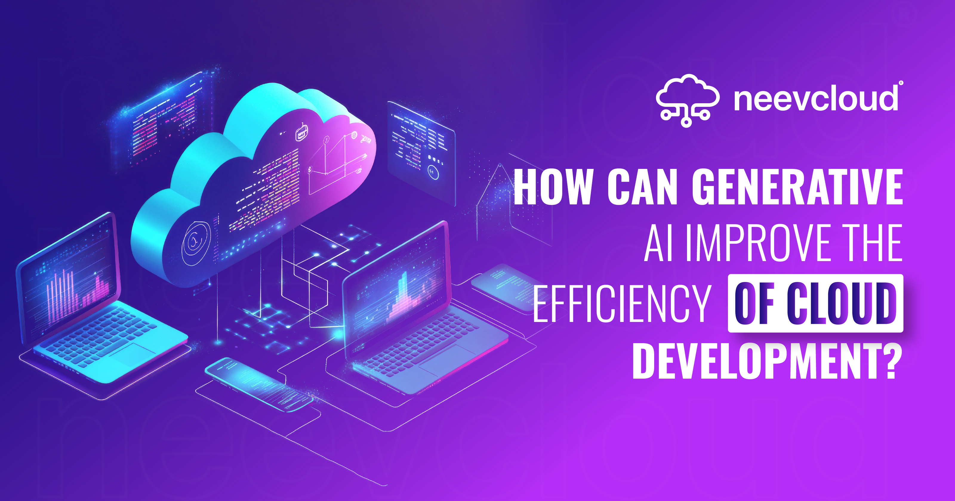 How can generative AI improve the efficiency of cloud development