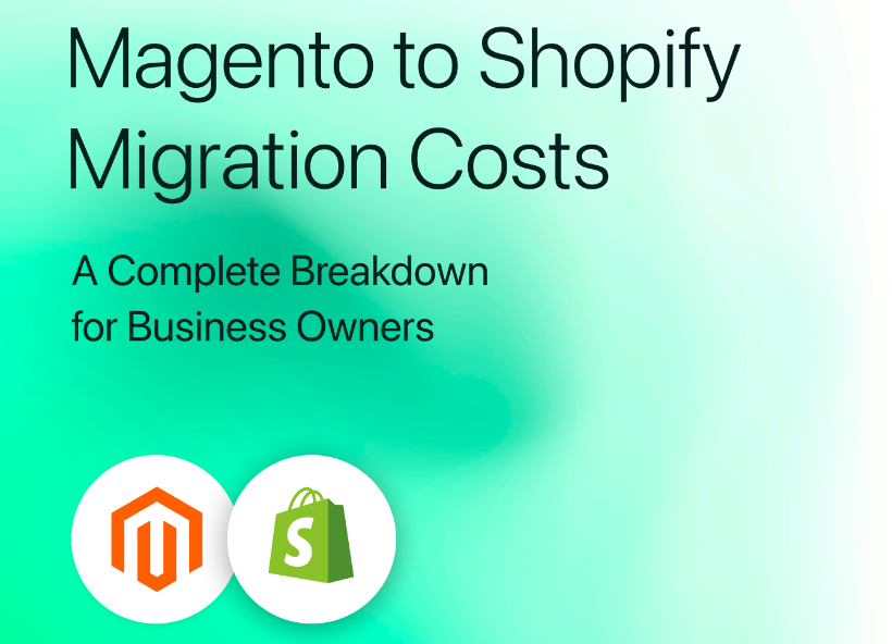 Magento to Shopify Migration Costs: A Complete Breakdown for Business Owners