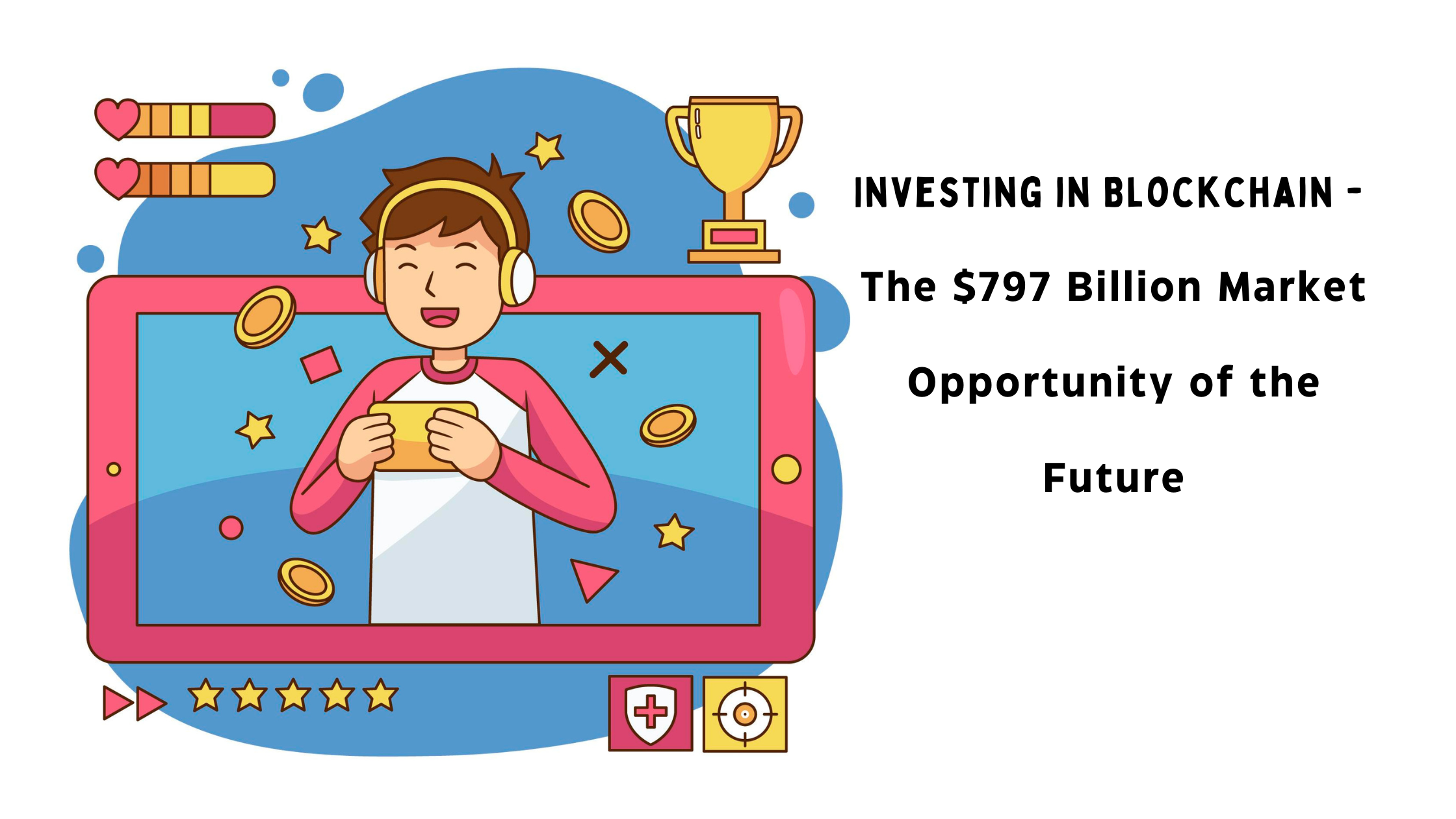 Investing in Blockchain - The $797 Billion Market Opportunity of the Future