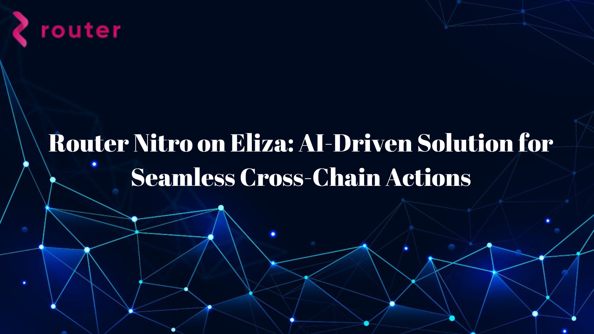 Router Nitro on Eliza: AI-Driven Solution for Seamless Cross-Chain Actions