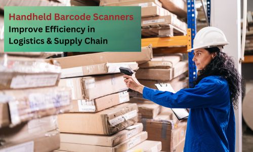 How Handheld Barcode Scanners Improve Efficiency in Logistics & Supply Chain