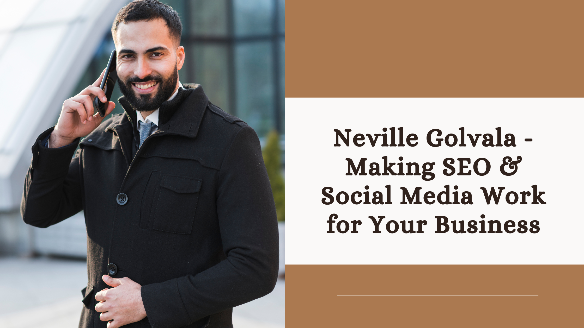 Neville Golvala - Making SEO & Social Media Work for Your Business