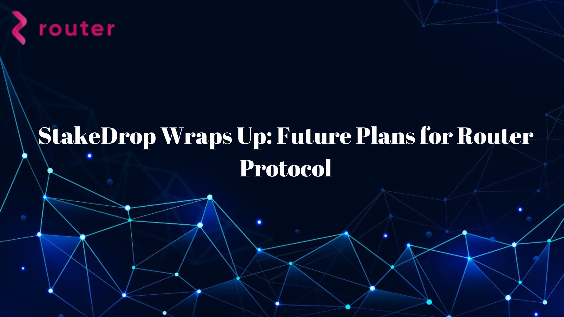 StakeDrop Wraps Up: Future Plans for Router Protocol