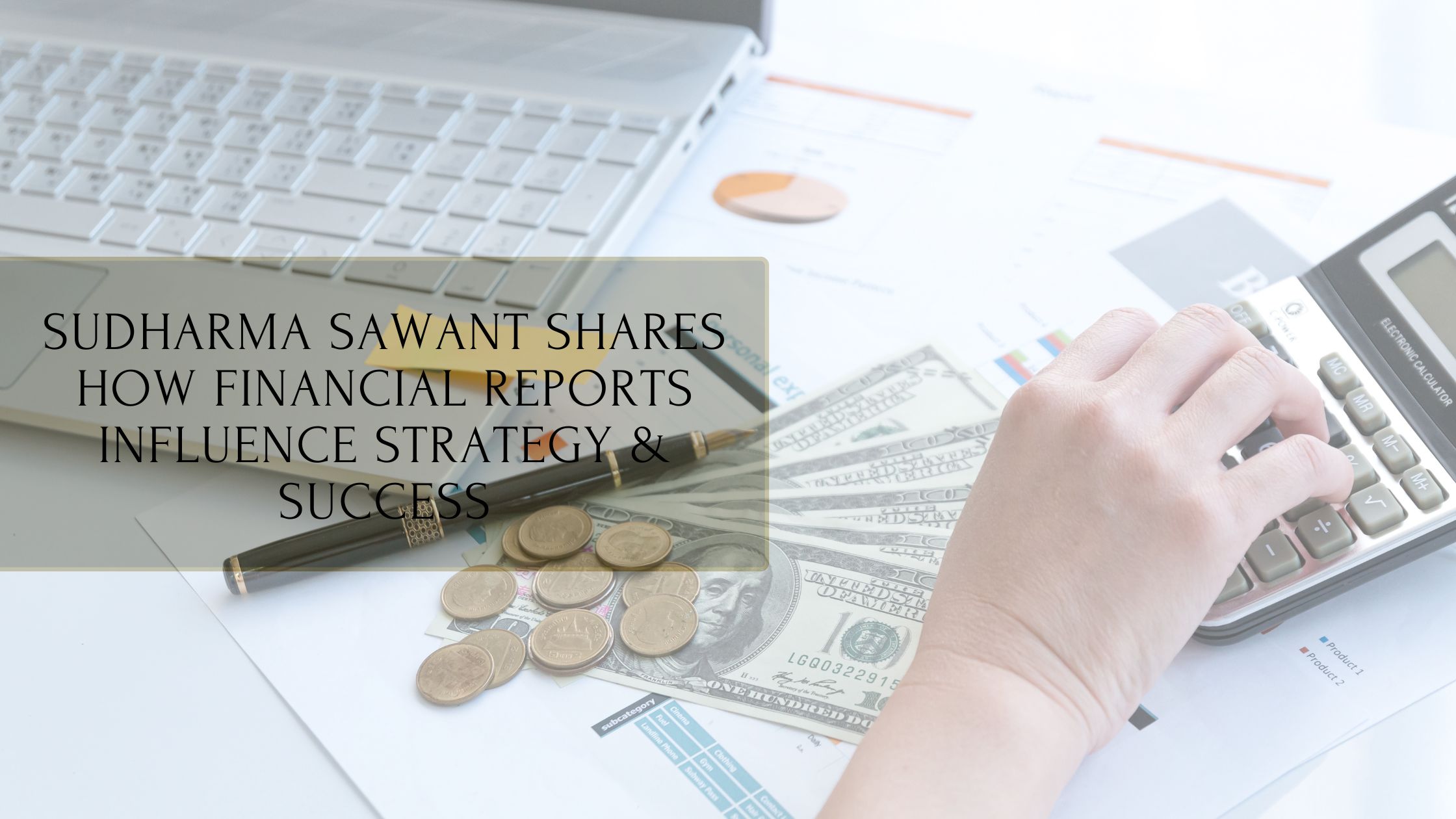 Sudharma Sawant Shares How Financial Reports Influence Strategy & Success