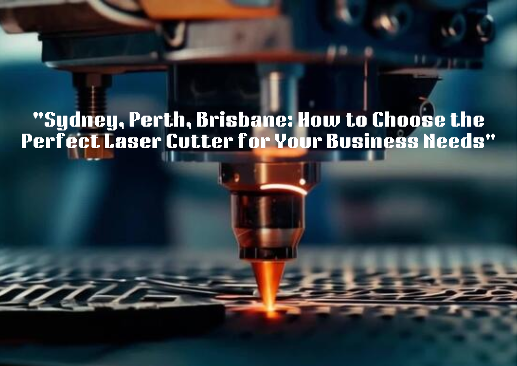 "Sydney, Perth, And Brisbane: How to Choose The Perfect Laser Cutter For Your Business Needs"