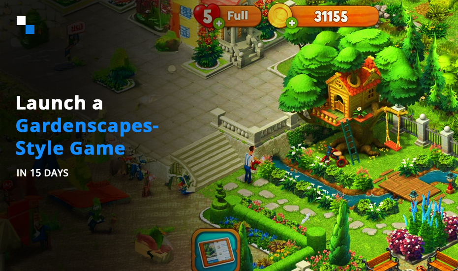 A Guide to Make Masterpiece Games Like Gardenscapes in 15 Days