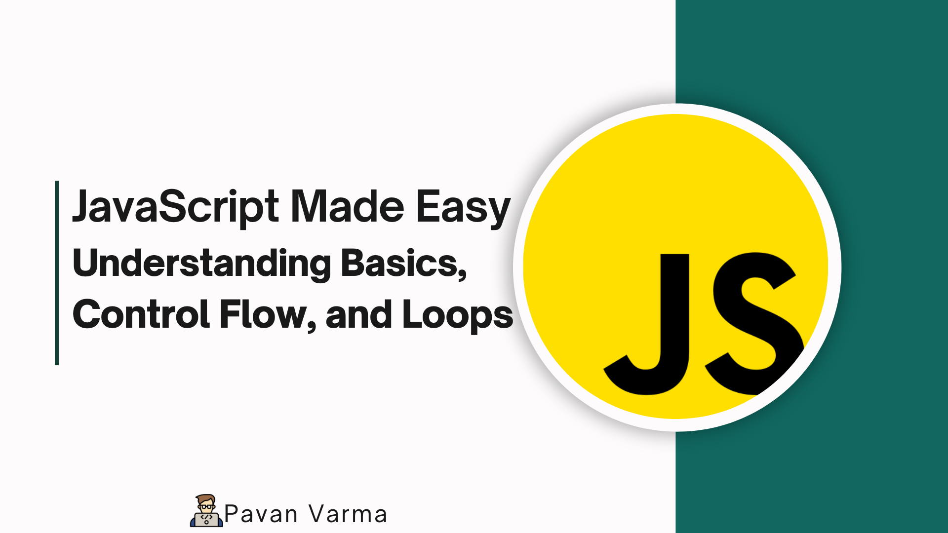 JavaScript Made Easy: Understanding Basics, Control Flow, and Loops