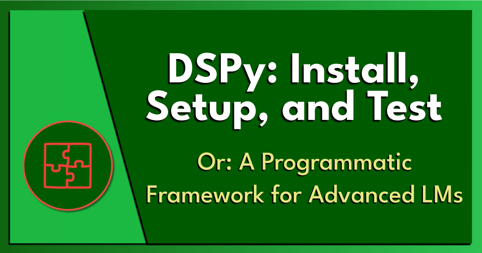 Setup And Testing DSPy: Install, Setup, and Test.