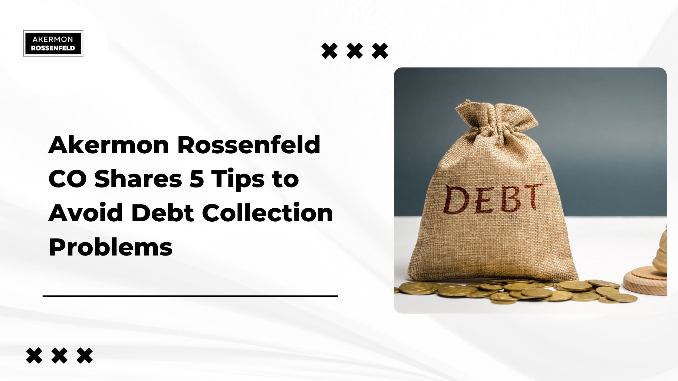 Akermon Rossenfeld CO Shares 5 Tips to Avoid Debt Collection Problems