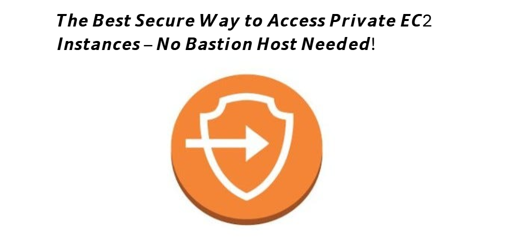 The Best Secure Way to Access Private EC2 Instances – No Bastion Host ...