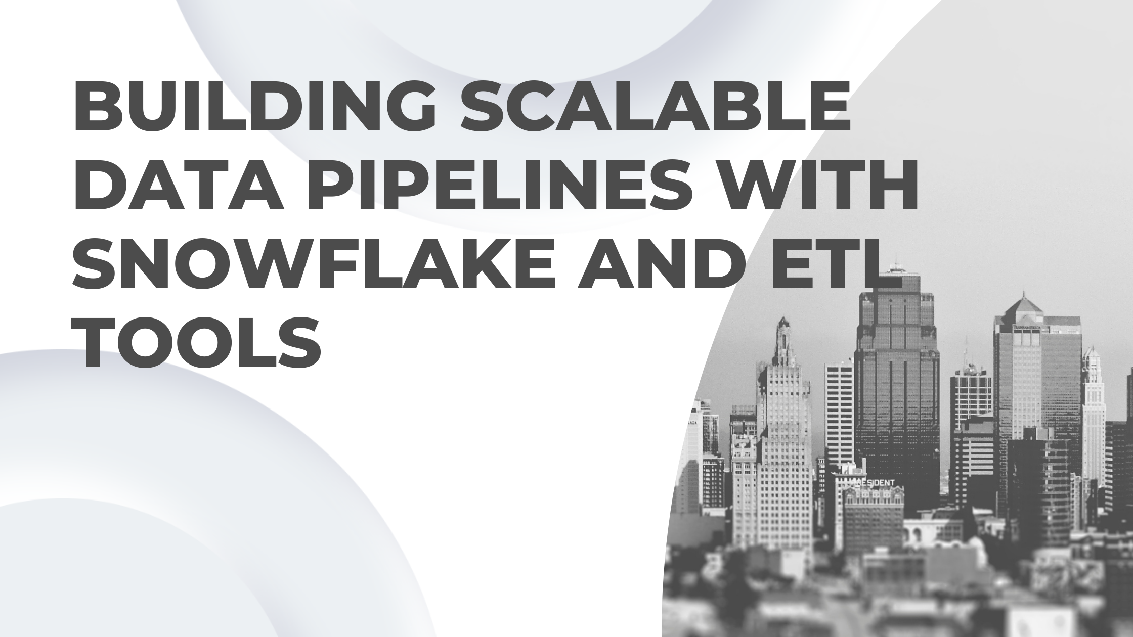 Building Scalable Data Pipelines with Snowflake and ETL Tools