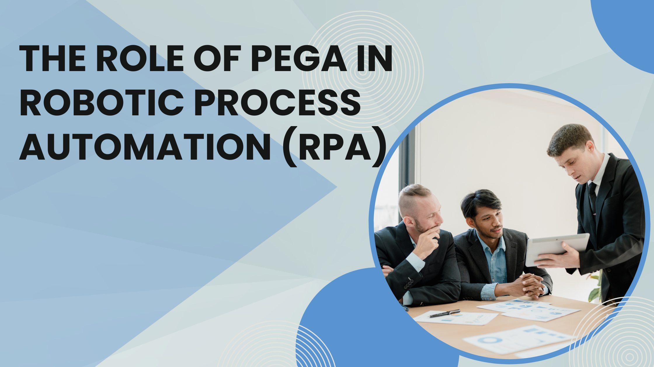 The Role of Pega in Robotic Process Automation (RPA)