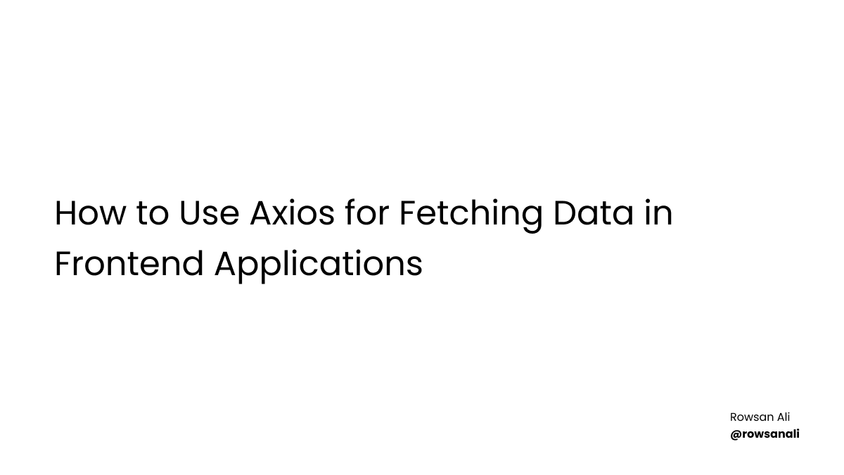 How to Use Axios for Fetching Data in Frontend Applications