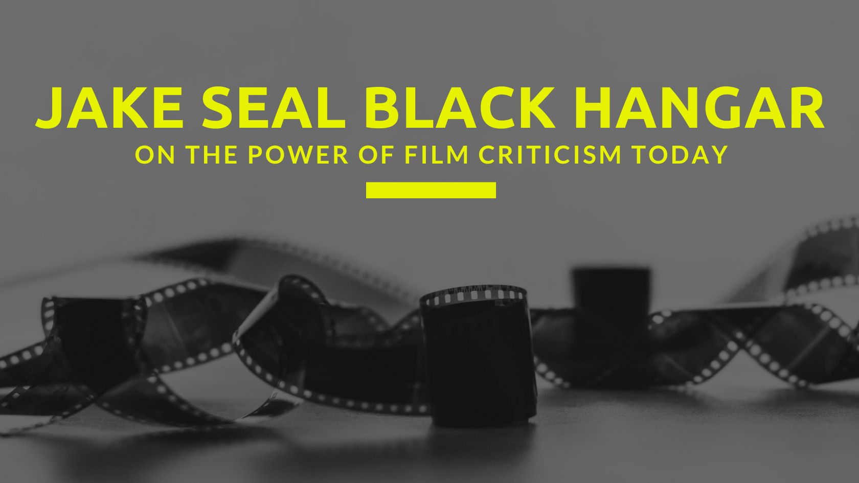Jake Seal Black Hangar on The Power of Film Criticism Today