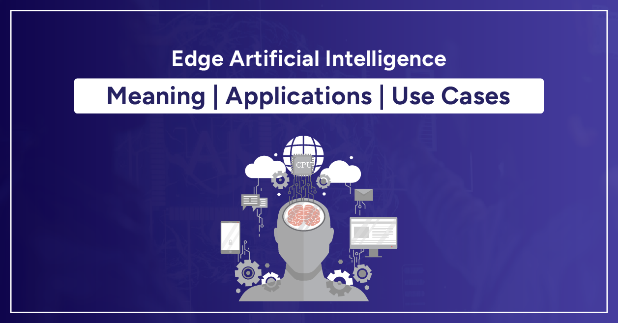 Edge Artificial Intelligence - Meaning | Applications | Use Cases