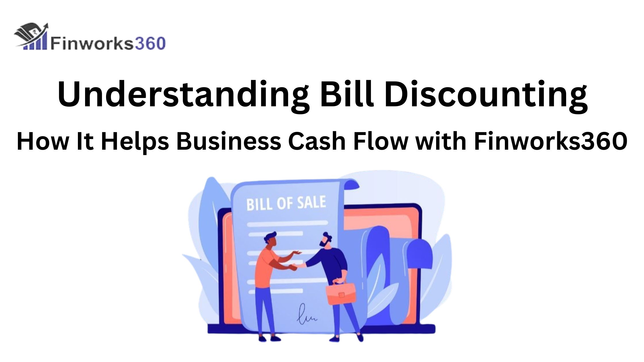 Understanding Bill Discounting: How It Helps Business Cash Flow with Finworks360