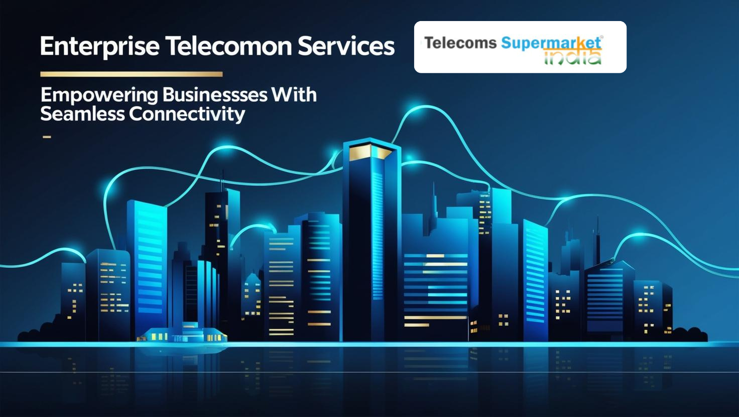 Enterprise Telecom Services - Empowering Businesses with Seamless Connectivity
