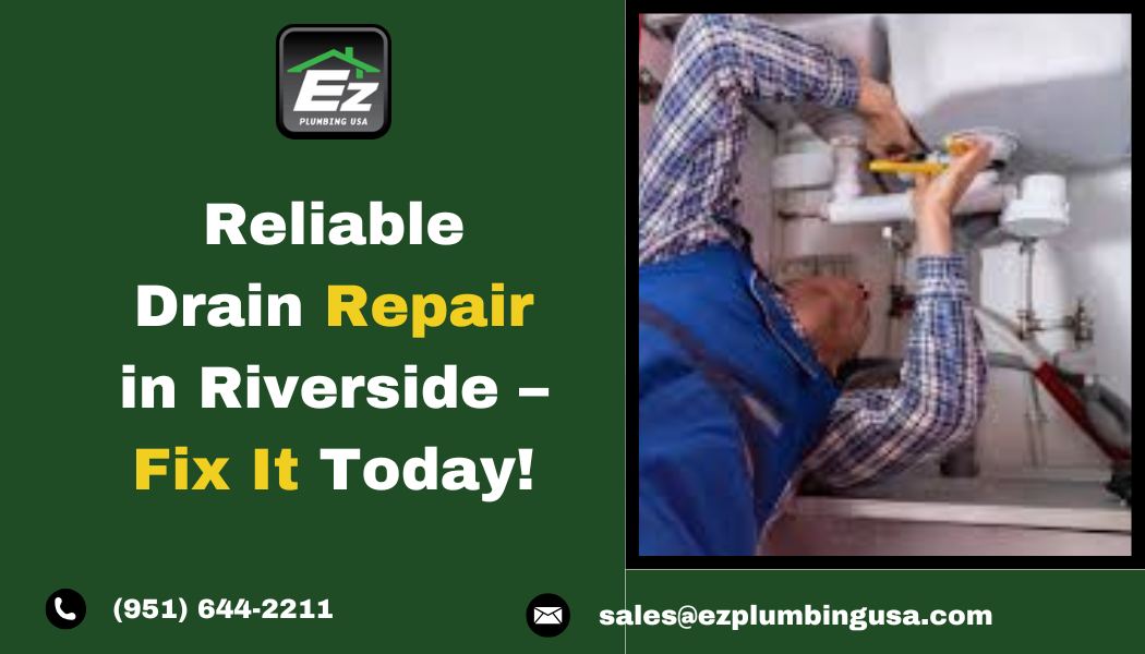 Reliable Drain Repair in Riverside – Fix It Today!