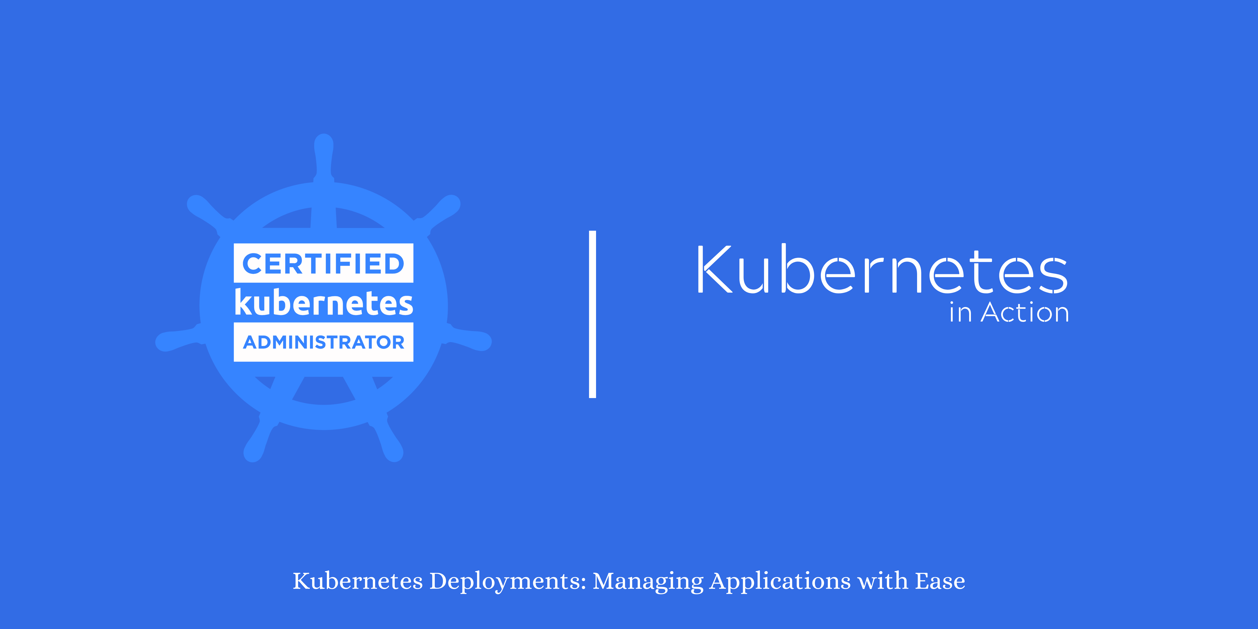 Kubernetes Deployments: Managing Applications with Ease