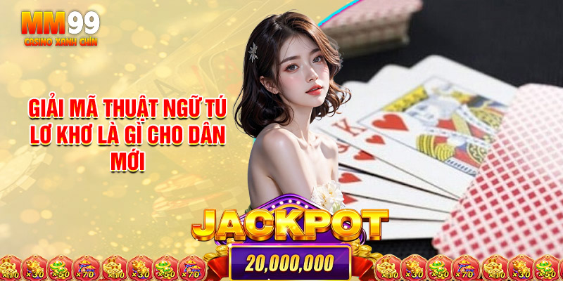Tú Lơ Khơ Là Gì? Giải Mã Trò Đánh Bạc Hot Số 1 Tại Việt Nam