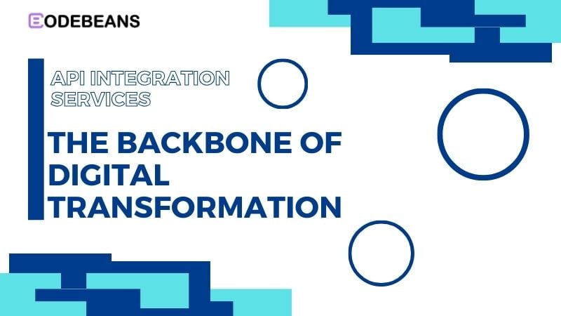 API Integration Services: The Backbone of Digital Transformation