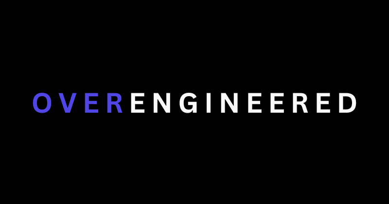 Overengineered