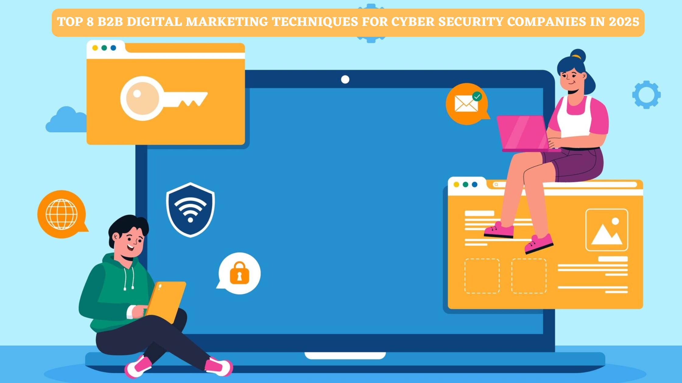 Top 8 B2B Digital Marketing Techniques for Cyber security Companies in 2025