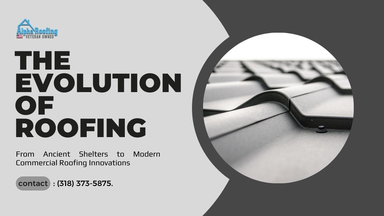The Evolution of Roofing: From Ancient Shelters to Modern Commercial Roofing Innovations