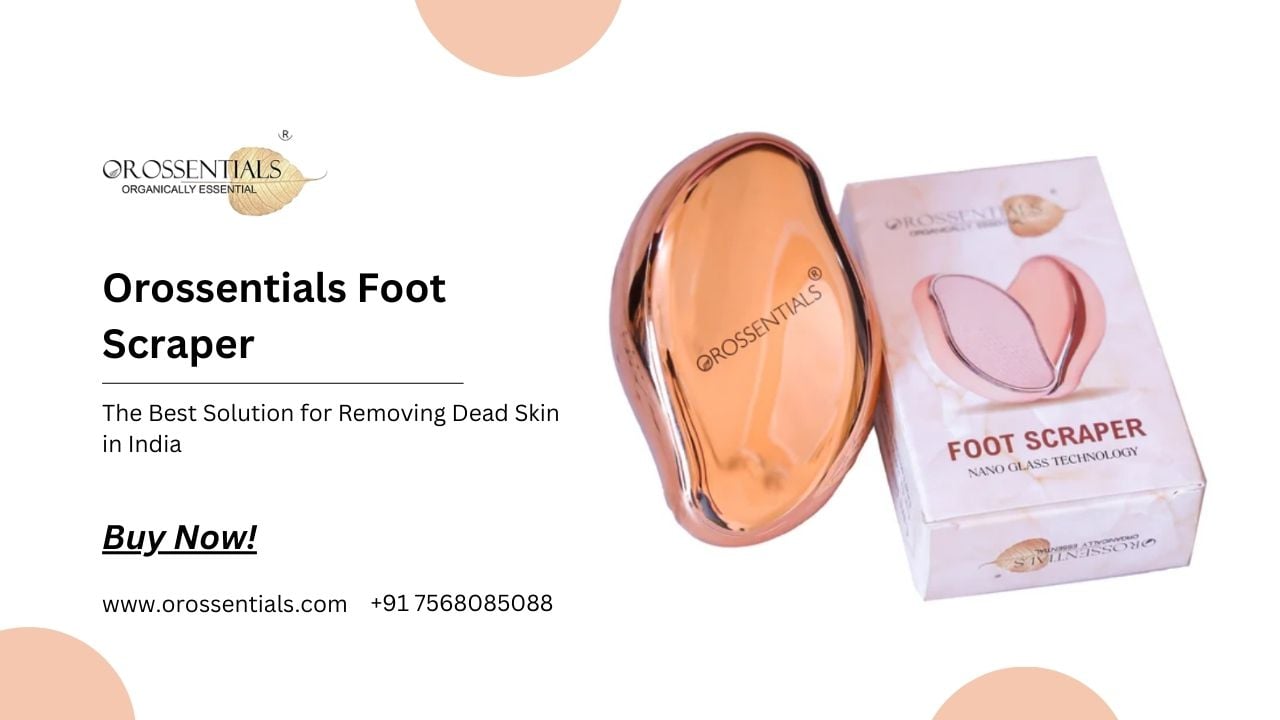 Orossentials Foot Scraper: The Best Solution for Removing Dead Skin in India