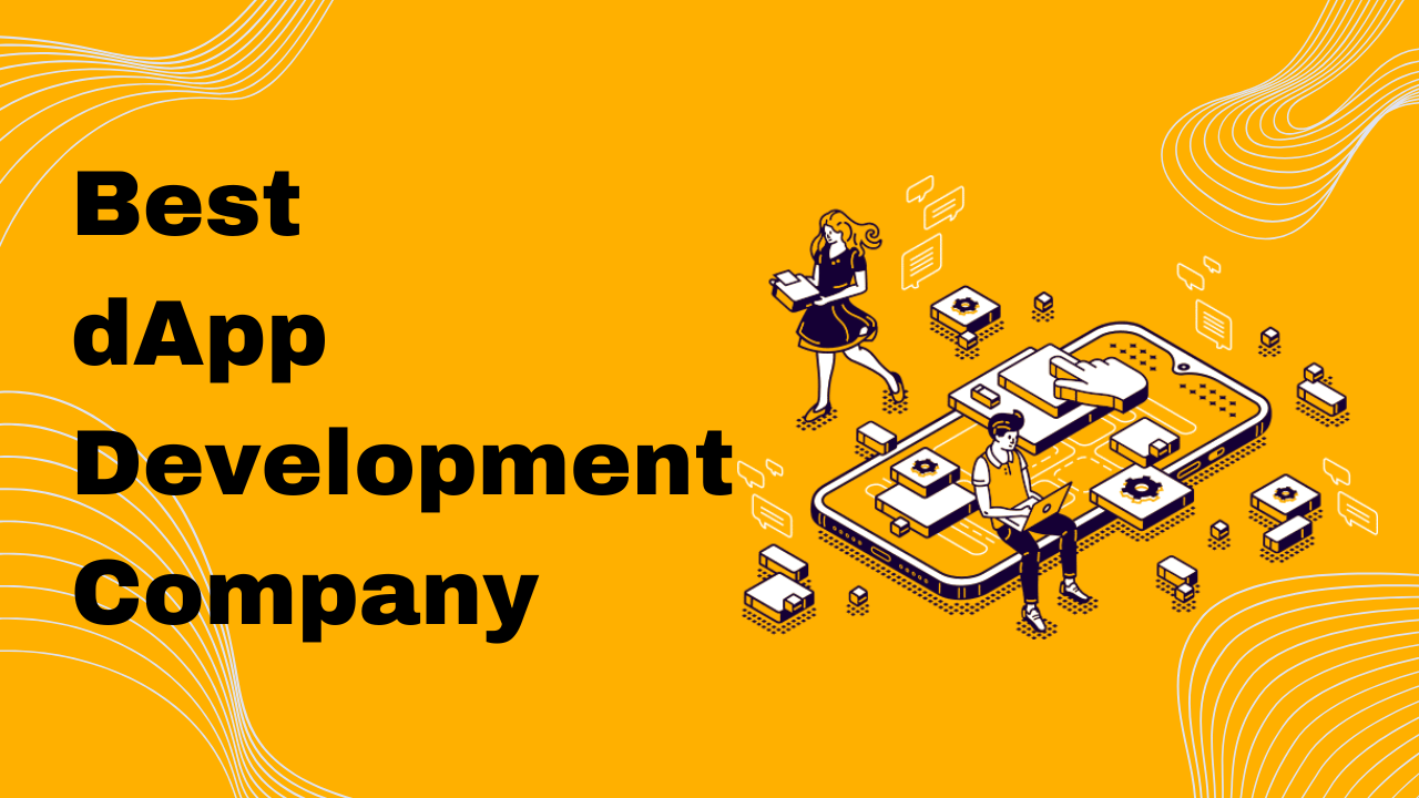 How to Choose the Best DApp Development Company?