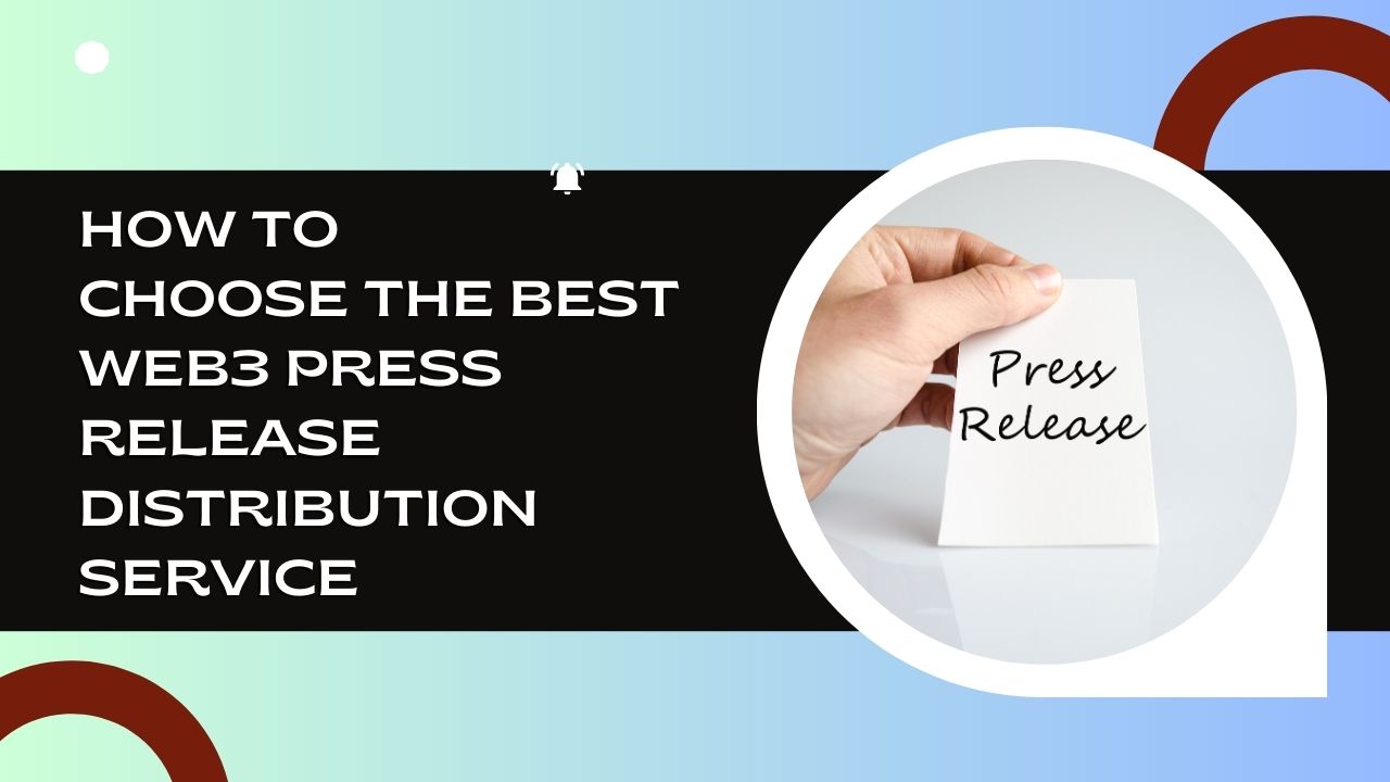 How to Choose the Best Web3 Press Release Distribution Service