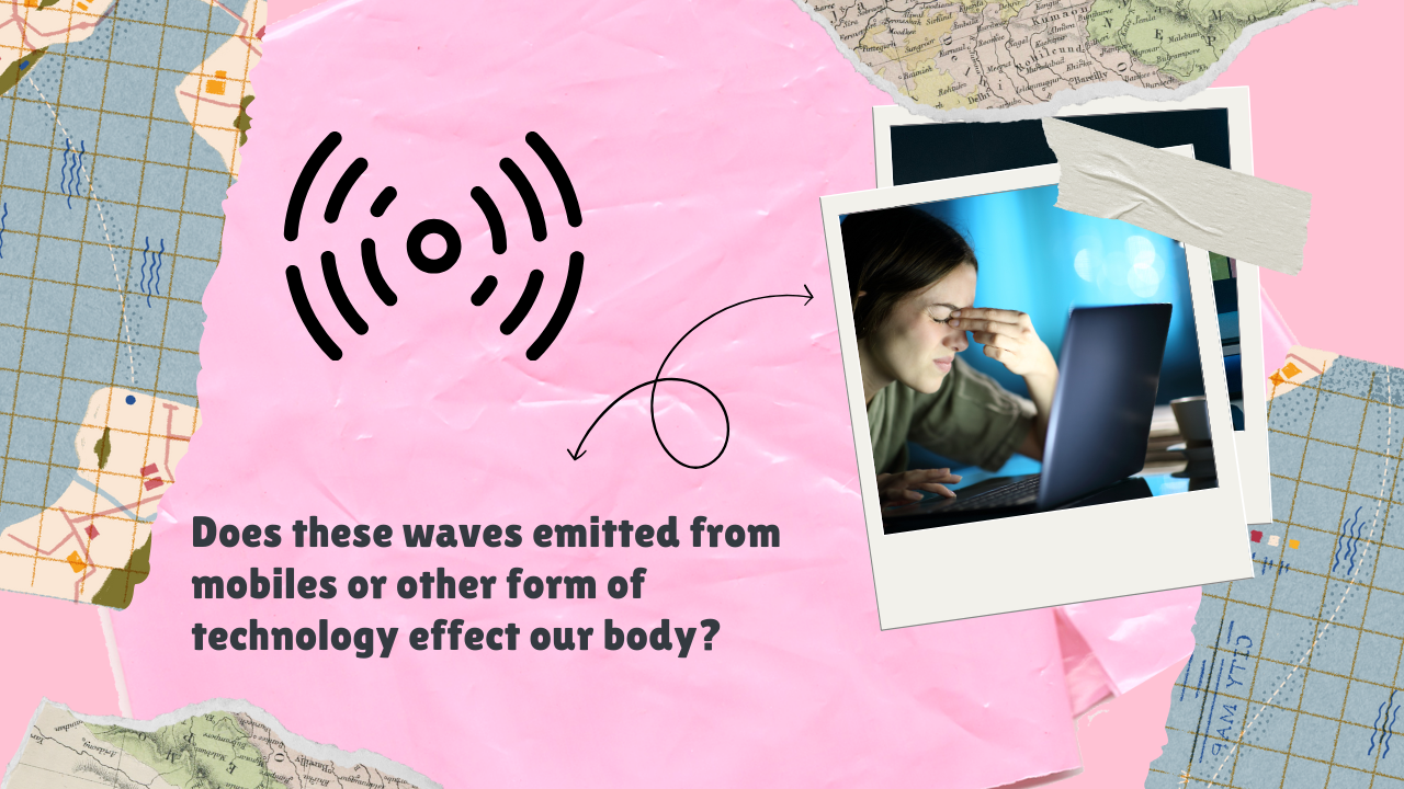 Does these waves emitted from mobiles or other form of technology effect our body?