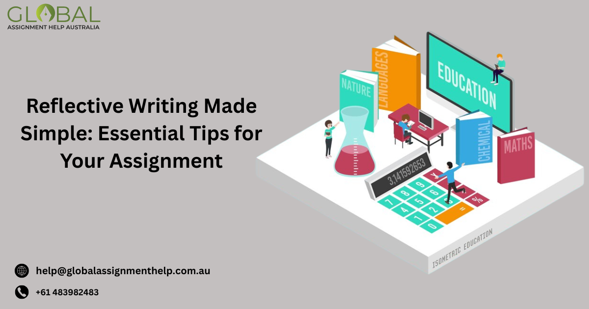 Reflective Writing Made Simple: Tips for Your Assignment