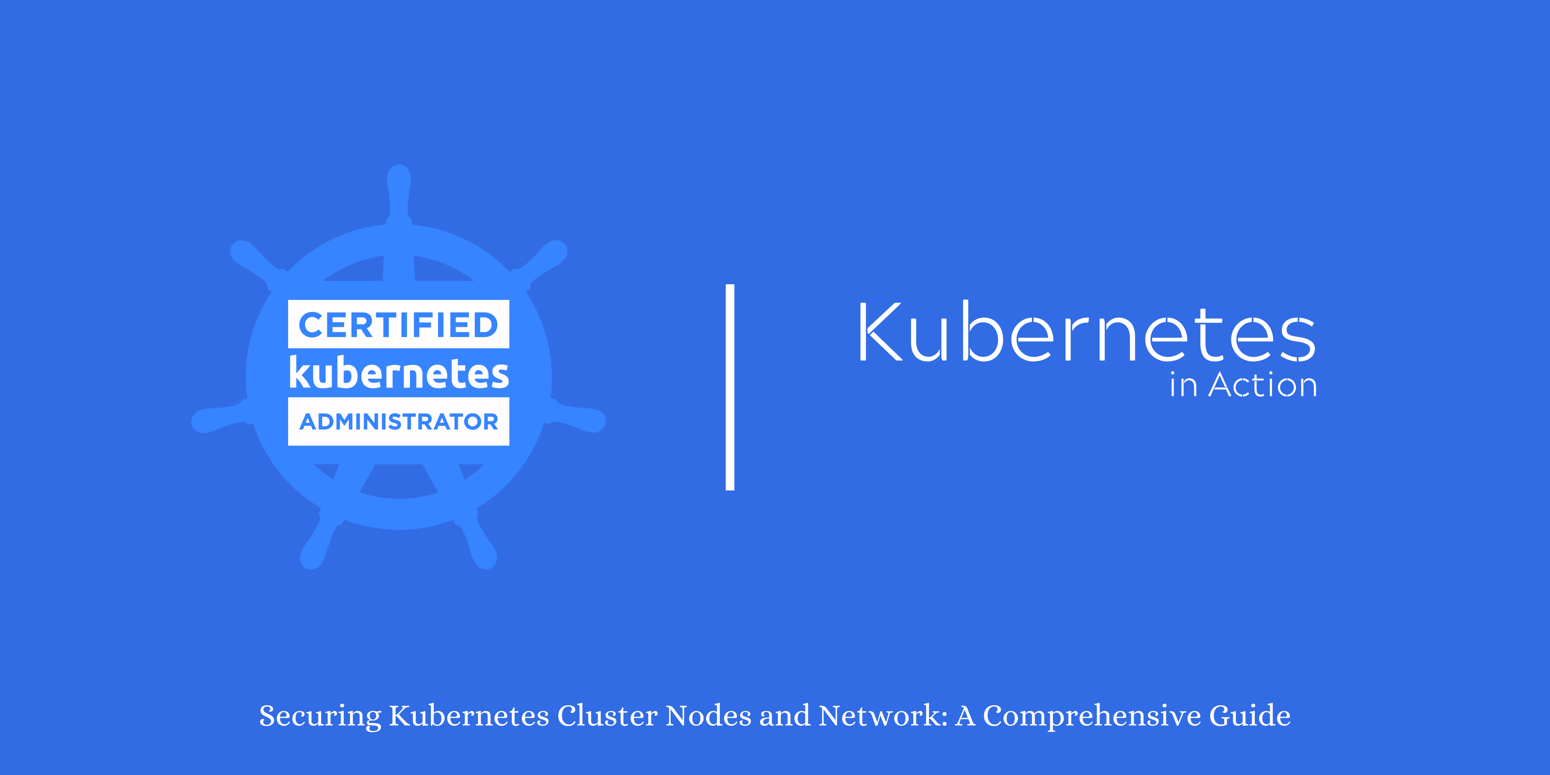 Securing Kubernetes Cluster Nodes and Network: A Comprehensive Guide