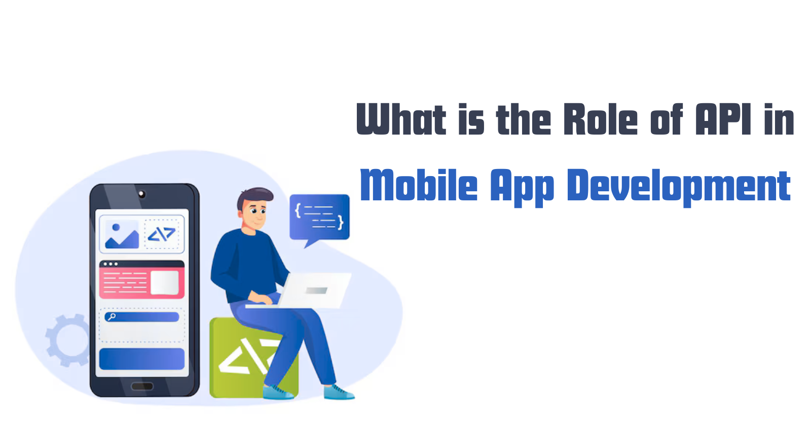 What is the Role of API in Mobile App Development