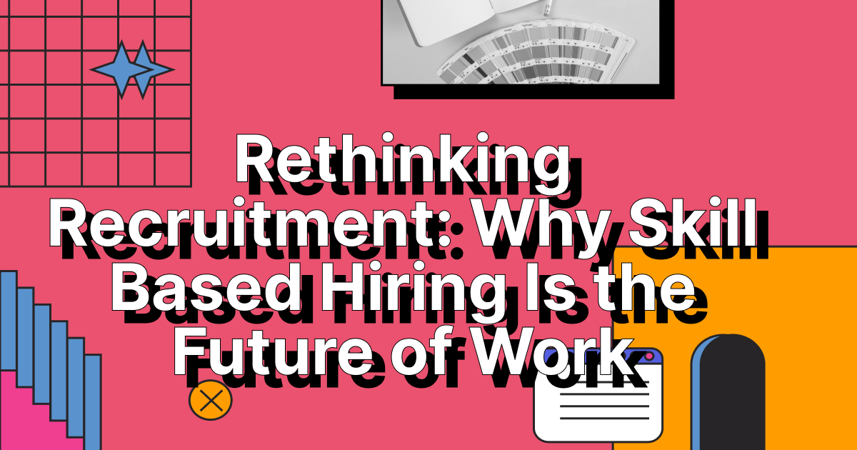 Why Skill Based Hiring Is the Future of Work