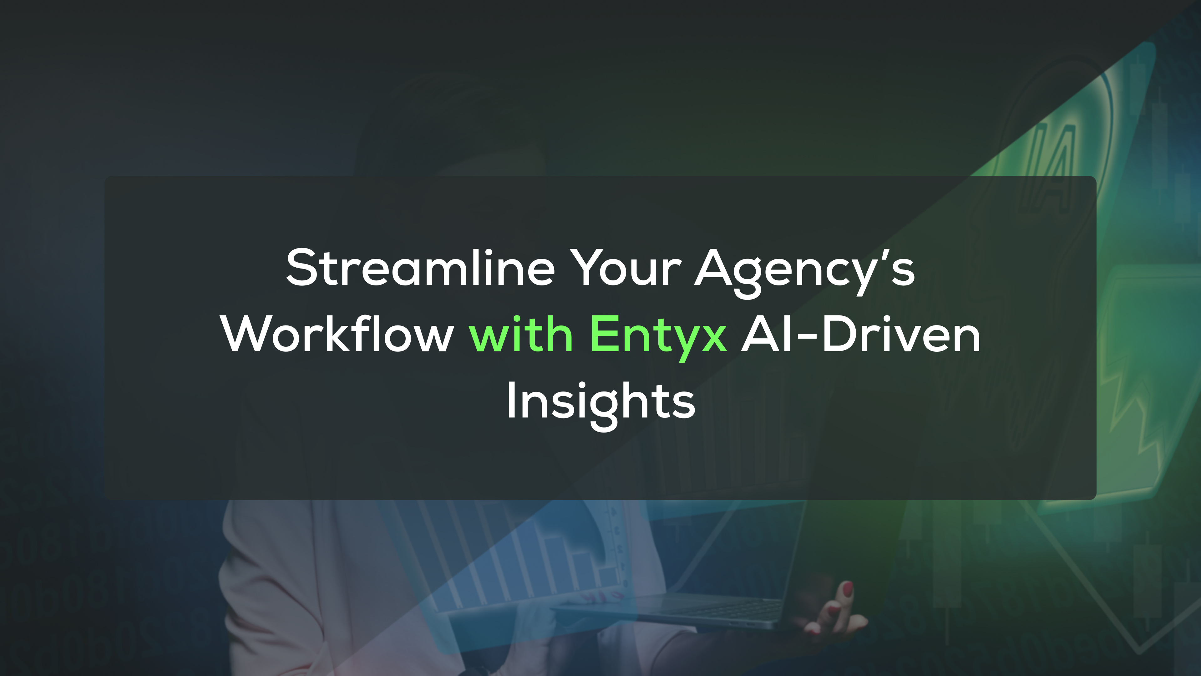 Entyx AI-Driven Analytics: How Marketing Agencies Gain a Competitive Edge