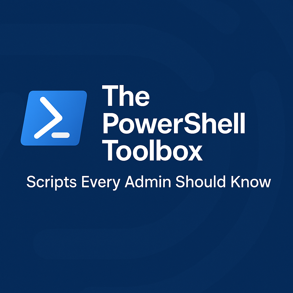 The PowerShell Toolbox: Scripts Every Admin Should Know